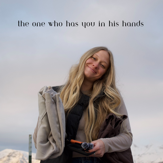 The One who has us in His hands