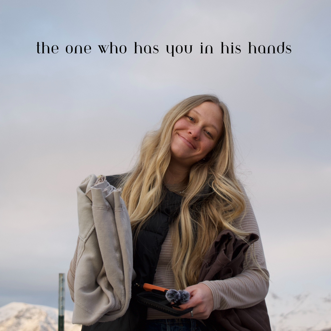 The One who has us in His hands